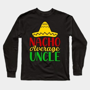 Nacho Average Uncle Long Sleeve T-Shirt